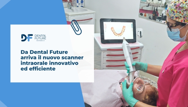 Da Dental Future arriva il nuovo scanner intraorale innovativo ed efficiente