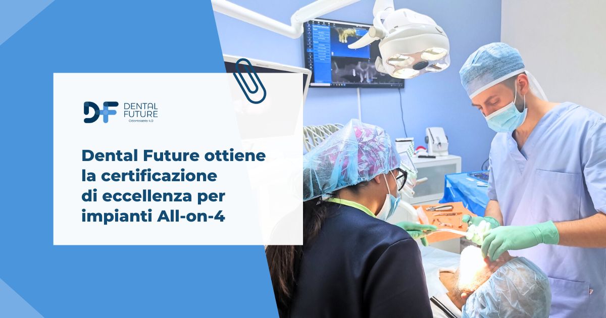 Dental Future ottiene la certificazione di eccellenza per impianti all on four